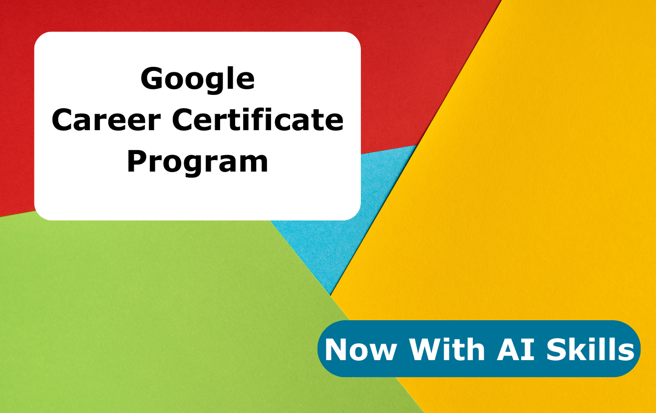 Colorful geometric background featuring text: "Google Career Certificate Program" and "Now With AI Skills."