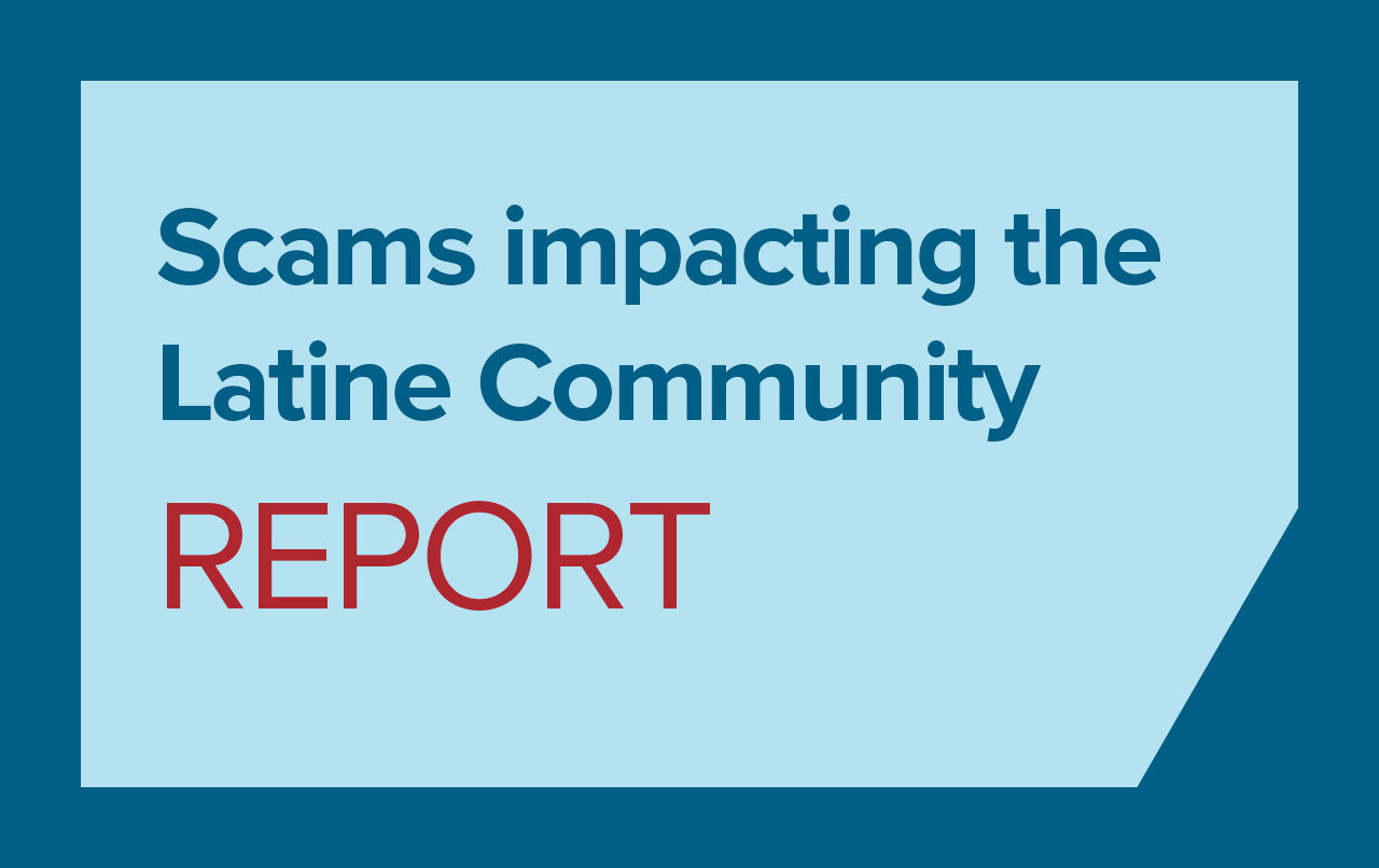 Dark blue and light blue graphic with text "scams impacting the Latine Community report"
