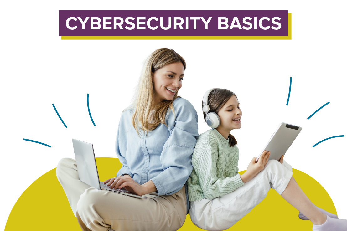 Mom and daughter using smart devices, with caption cybersecurity basics