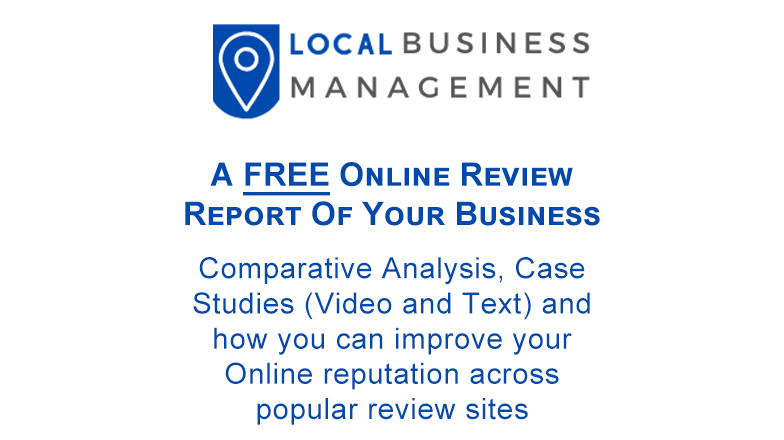 Local Business Management offer: A free online review report of your business. Comparative analysis, case studies (video and text) and how you can improve your online reputation across popular review sites.
